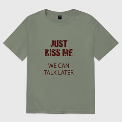 Женская футболка оверсайз Just kiss me we can talk later