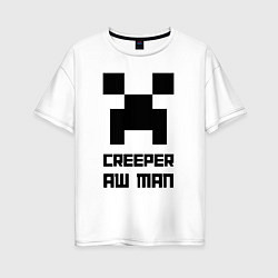 Женская футболка оверсайз Creeper Aw Man, Майнкрафт мем