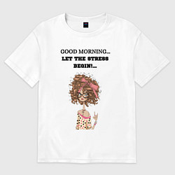 Футболка оверсайз женская Доброе утро да начнётся стресс, цвет: белый