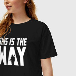 Футболка оверсайз женская This is the way Mandalorian, цвет: черный — фото 2