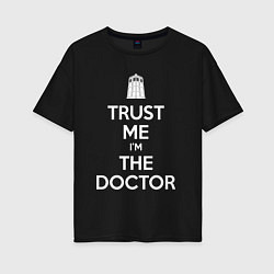 Футболка оверсайз женская Trust me Im the doctor, цвет: черный