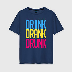 Женская футболка оверсайз Drink Drank Drunk