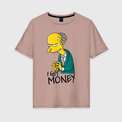 Женская футболка оверсайз Mr. Burns: I get money
