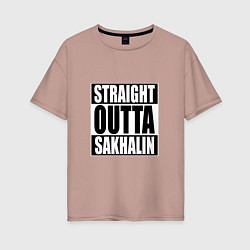 Женская футболка оверсайз Straight Outta Sakhalin