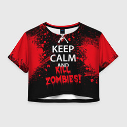 Футболка 3D укороченная женская Keep Calm & Kill Zombies, цвет: 3D-принт