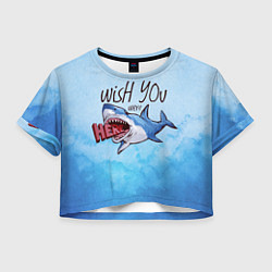 Футболка 3D укороченная женская Wish you were - here, цвет: 3D-принт