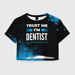 Футболка 3D укороченная женская Trust me Im dentist dark, цвет: 3D-принт