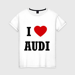 Футболка хлопковая женская I love audi, цвет: белый