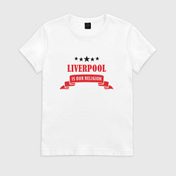 Футболка хлопковая женская Liverpool is our religion, цвет: белый