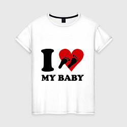 Футболка хлопковая женская I love my baby, цвет: белый