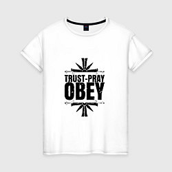 Футболка хлопковая женская Trust pray Obey, цвет: белый