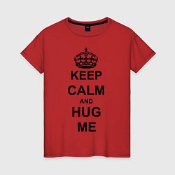 Футболка хлопковая женская Keep Calm & Hug Mе, цвет: красный