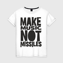 Женская футболка Make Music Not Missiles