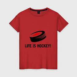 Женская футболка Life is hockey!