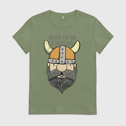 Футболка хлопковая женская Born to be a Viking, цвет: авокадо