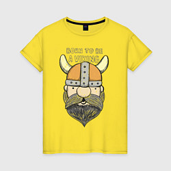 Футболка хлопковая женская Born to be a Viking, цвет: желтый