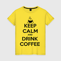 Женская футболка Keep Calm & Drink Coffee