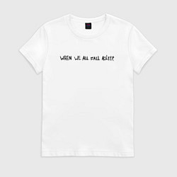 Футболка хлопковая женская When we all fall asleep, цвет: белый