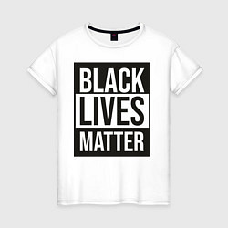 Футболка хлопковая женская BLACK LIVES MATTER, цвет: белый