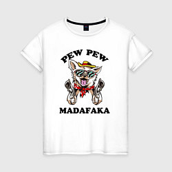 Женская футболка Pew Pew Madafaka