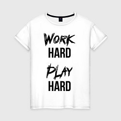 Футболка хлопковая женская Work hard Play hard, цвет: белый