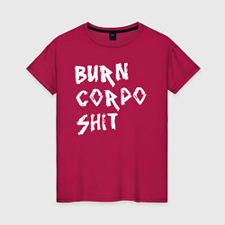 Футболка хлопковая женская BURN CORPO SHIT, цвет: маджента