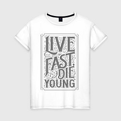 Футболка хлопковая женская Live fast, die young, цвет: белый