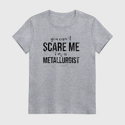 Футболка хлопковая женская Im a Metallurgist, цвет: меланж