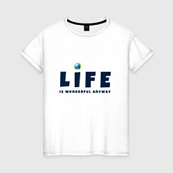 Футболка хлопковая женская Life is wonderful, цвет: белый