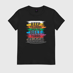 Футболка хлопковая женская Продолжайте тренироваться, пока пояс не станет чер, цвет: черный