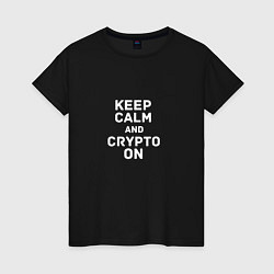 Футболка хлопковая женская Keep Calm and Crypto On, цвет: черный