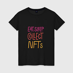 Футболка хлопковая женская Eat Sleep Collect NFTs, цвет: черный