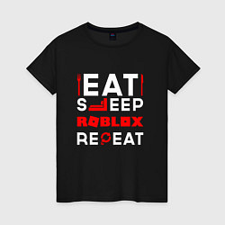 Футболка хлопковая женская Надпись Eat Sleep Roblox Repeat, цвет: черный