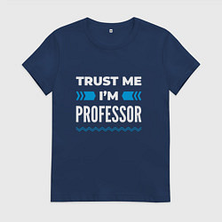 Футболка хлопковая женская Trust me Im professor, цвет: тёмно-синий