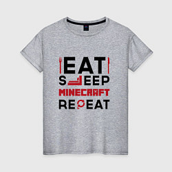 Футболка хлопковая женская Надпись: eat sleep Minecraft repeat, цвет: меланж