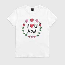 Футболка хлопковая женская I love you mom, цвет: белый