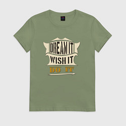 Женская футболка Dream it, Wish it, Do it