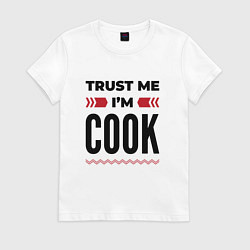 Футболка хлопковая женская Trust me - Im cook, цвет: белый