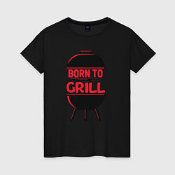 Футболка хлопковая женская Born to grill, цвет: черный