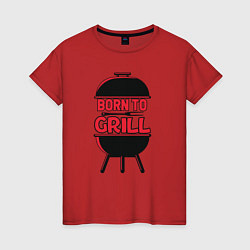 Футболка хлопковая женская Born to grill, цвет: красный