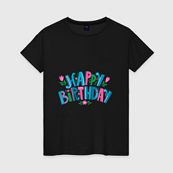 Футболка хлопковая женская Надпись happy birthday, цвет: черный