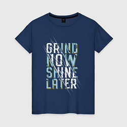 Футболка хлопковая женская Grind now Shine later, цвет: тёмно-синий