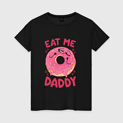 Женская футболка Eat me daddy