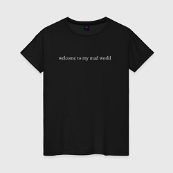 Футболка хлопковая женская Welcome to my mad world, цвет: черный