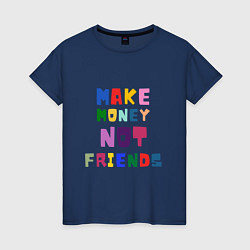 Женская футболка Make not friends - делай деньги без друзей