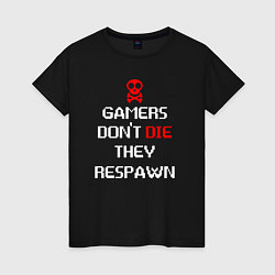 Футболка хлопковая женская Gamers dont die they respawn, цвет: черный