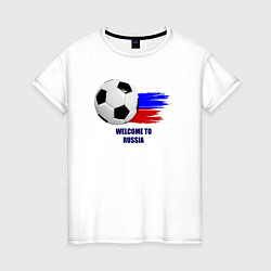 Футболка хлопковая женская Welcome to Russia football, цвет: белый