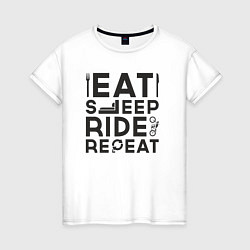 Футболка хлопковая женская Eat sleep ride repeat, цвет: белый