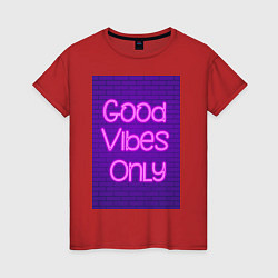 Футболка хлопковая женская Неоновая надпись good vibes only и кирпичная стена, цвет: красный