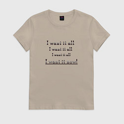 Женская футболка I want it all